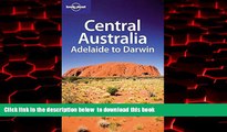 Read books  Lonely Planet Central Australia: Adelaide to Darwin (Regional Travel Guide) BOOOK ONLINE