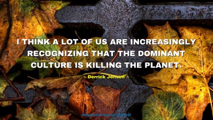 Derrick Jensen Quotes