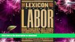 READ BOOK  The Lexicon of Labor: More Than 500 Key Terms, Biographical Sketches, and Historical