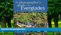 Buy  The Photographer s Guide to the Everglades: Where to Find Perfect Shots and How to Take Them
