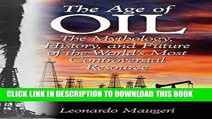 [PDF] The Age of Oil: The Mythology, History, and Future of the World s Most Controversial