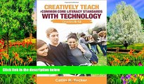 Big Sales  Creatively Teach the Common Core Literacy Standards With Technology: Grades 6-12  READ