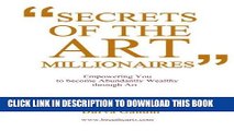 [PDF] Secrets of the Art Millionaires: Empowering You to Become Abundantly Wealthy through Art