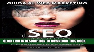 [PDF] Epub Il SEO Ã¨ Morto: Guida al web marketing. Come sopravvivere a Google e portare traffico