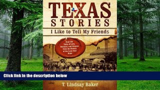 PDF  Texas Stories: I Like to Tell My Friends Dr T Lindsay Baker  Full Book