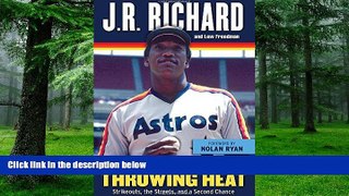 PDF  Still Throwing Heat: Strikeouts, the Streets, and a Second Chance J. R. Richard  Book