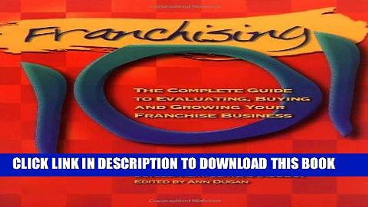 [PDF Kindle] Franchising 101: The Complete Guide to Evaluating, Buying and Growing Your Franchise