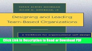 PDF Designing and Leading Team-Based Organizations: A Workbook for Organizational Self-Design PDF