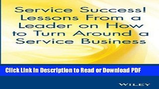 Download Service Success! Lessons From a Leader on How to Turn Around a Service Business Free Books