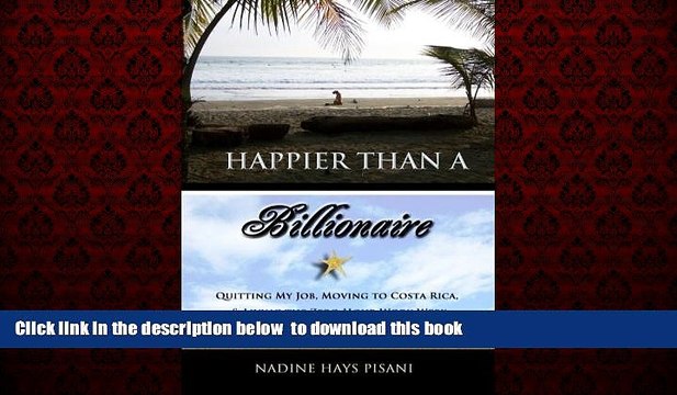 Best book Happier Than a Billionaire: Quitting My Job, Moving to Costa Rica, and Living the Zero