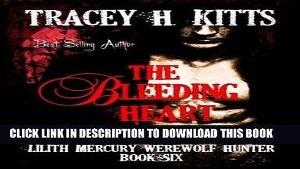 [DOWNLOAD] Epub The Bleeding Heart (Lilith Mercury, Werewolf Hunter) (Volume 6) FREE Ebook