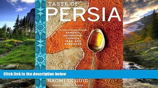READ book Taste of Persia: A Cook s Travels Through Armenia, Azerbaijan, Georgia, Iran, and