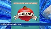 READ PDF [DOWNLOAD] Vegan Eats World: 300 International Recipes for Savoring the Planet READ ONLINE