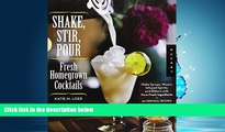 FAVORIT BOOK Shake, Stir, Pour-Fresh Homegrown Cocktails: Make Syrups, Mixers, Infused Spirits,