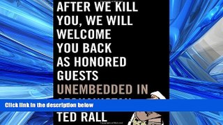 READ THE NEW BOOK After We Kill You, We Will Welcome You Back as Honored Guests: Unembedded in