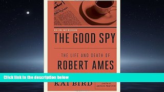 READ THE NEW BOOK The Good Spy: The Life and Death of Robert Ames BOOOK ONLINE