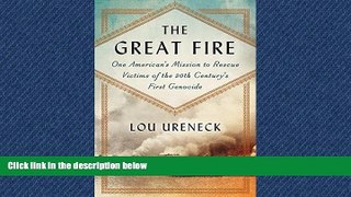 FAVORIT BOOK The Great Fire: One American s Mission to Rescue Victims of the 20th Century s First