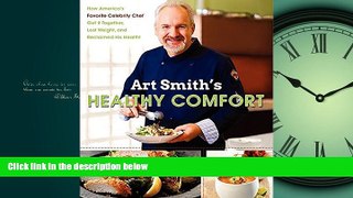 READ book Art Smith s Healthy Comfort: How America s Favorite Celebrity Chef Got it Together, Lost