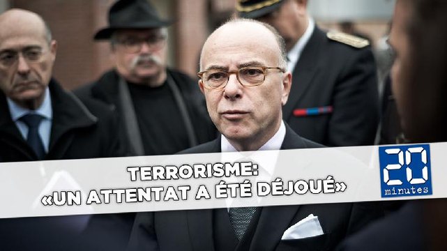 Terrorisme: «Un attentat a été déjoué», annonce le ministre de l'Intérieur Bernard Cazeneuve