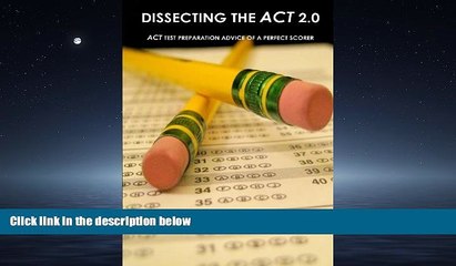 READ book Dissecting The ACT 2.0: ACT TEST PREPARATION ADVICE OF A PERFECT SCORER or ACT TEST PREP