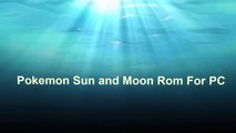 Pokemon Sun and Moon Rom For PC