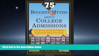 READ book The 75 Biggest Myths About College Admissions: Stand Out from the Pack, Avoid Mistakes,