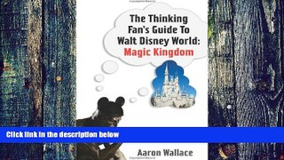 Buy Aaron Wallace The Thinking Fan s Guide to Walt Disney World: Magic Kingdom  Full Ebook