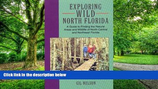 Buy NOW Gil Nelson Exploring Wild North Florida: A Guide to Finding the Natural Areas and Wildlife