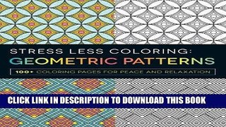 [PDF] FREE Stress Less Coloring - Geometric Patterns: 100+ Coloring Pages for Peace and Relaxation