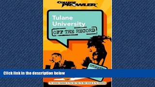 READ THE NEW BOOK  Tulane University: Off the Record (College Prowler) (College Prowler: Tulane