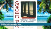 Buy NOW Sam Weller Secret Chicago: The Unique Guidebook to Chicago s Hidden Sites, Sounds,