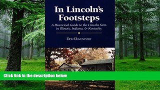 Don Davenport In Lincoln s Footsteps: A Historical Guide to the Lincoln Sites in Illinois,