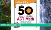 Deals in Books  McGraw-Hill s Top 50 Skills for a Top Score: ACT Math (Top 50 Skills for a Top
