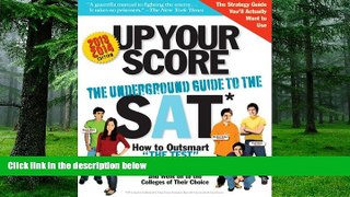 READ FULL  Up Your Score, 2013-2014 edition: The Underground Guide to the SAT (Up Your Score: The