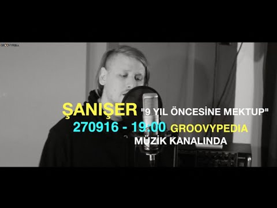 Şanışer - 9 Yıl Öncesine Mektup  270916 - 19:00 Groovypedia Müzik Kanalında