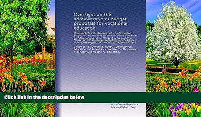 Buy NOW  Oversight on the administration s budget proposals for vocational education: Hearings
