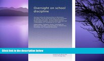 Deals in Books  Oversight on school discipline: Hearings before the Subcommittee on Elementary,