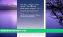 Big Sales  Field hearings on the impact of federal education budget cuts: Hearings before the