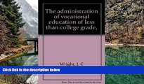 Buy NOW  The administration of vocational education of less than college grade,  Premium Ebooks