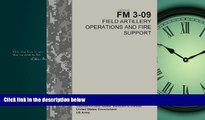 READ THE NEW BOOK Field Manual FM 3-09 Field Artillery Operations and Fire Support  April 2014