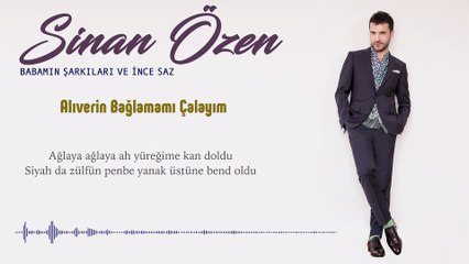 Sinan Özen - Alıverin Bağlamamı Çalayım