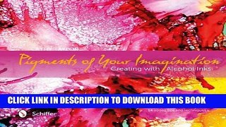 [PDF] Epub Pigments of Your Imagination: Creating with Alcohol Inks Full Download