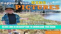 Ebook Capture Your Kids in Pictures: Simple Techniques for Taking Great Family Photos with Any