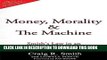 [PDF Kindle] Money, Morality   the Machine: Smith s Law in an Unethical, Over-Governed Age Ebook