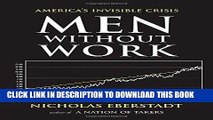 [PDF Kindle] Men Without Work: America s Invisible Crisis (New Threats to Freedom Series) Full Book