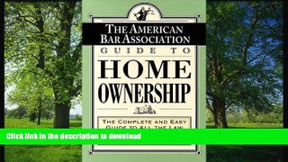 FAVORITE BOOK  The American Bar Association Guide to Home Ownership : The Complete and Easy Guide