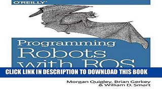 [READ] Ebook Programming Robots with ROS: A Practical Introduction to the Robot Operating System