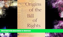 FAVORITE BOOK  Origins of the Bill of Rights (Yale Contemporary Law Series) FULL ONLINE