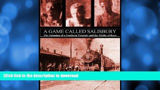 READ BOOK  A Game Called Salisbury: The Spinning of a Southern Tragedy and the Myths of Race