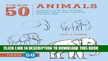 Ebook Draw 50 Animals: The Step-by-Step Way to Draw Elephants, Tigers, Dogs, Fish, Birds, and Many